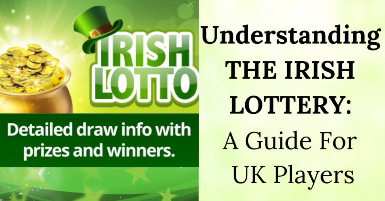 Understanding the Irish Lottery: A Guide for UK Players