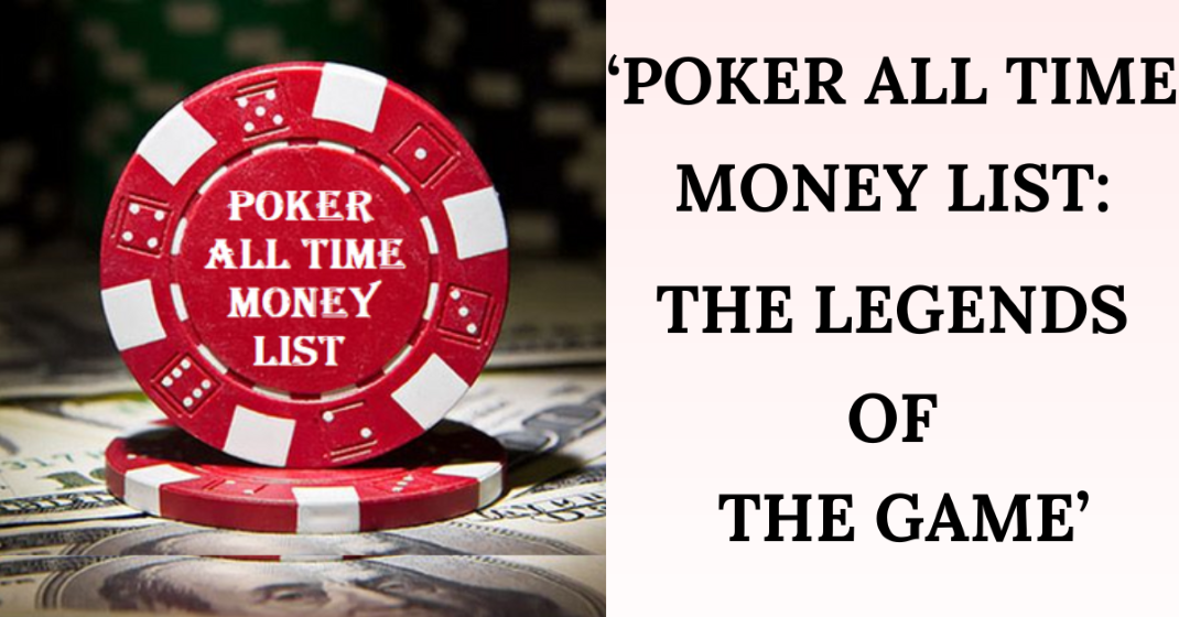 ‘POKER ALL TIME MONEY LIST THE LEGENDS OF THE GAME’