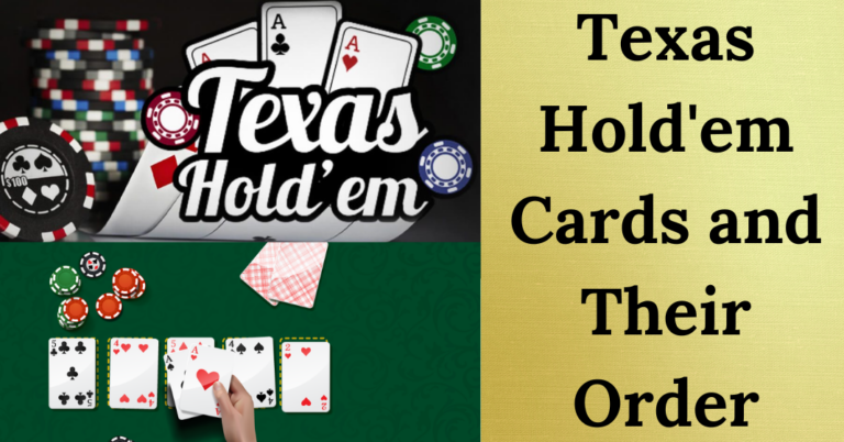 Texas Hold’em Cards and Their Order (Strongest To Weakest)