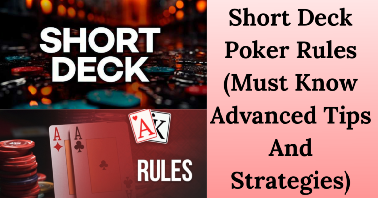 Short Deck Poker Rules (Must Know Advanced Tips And Strategies)