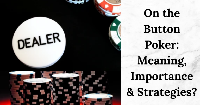 On the Button Poker: Meaning, Importance & Strategies?