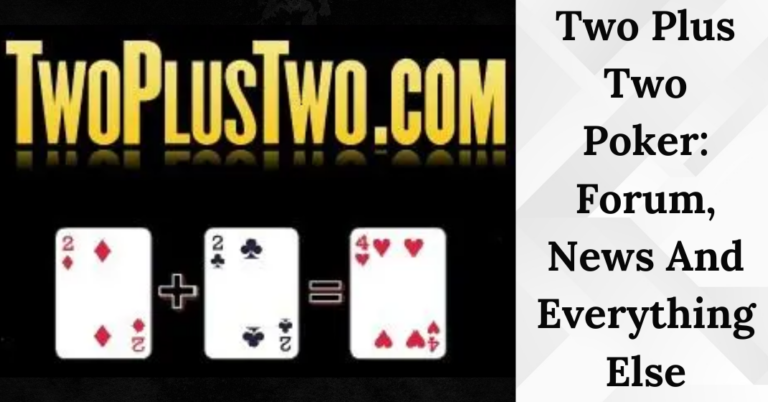 Two Plus Two Poker: Forum, News And Everything To Know!