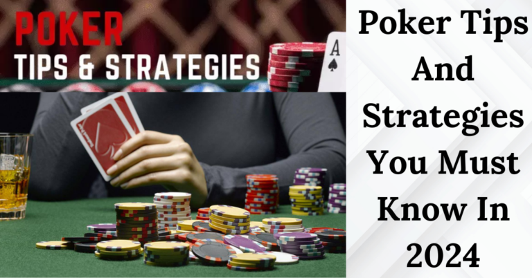 Best Poker Tips And Strategies You Must Know In 2024