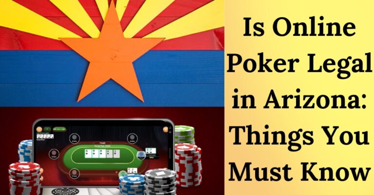 Is Online Poker Legal in Arizona? Things You Must Know