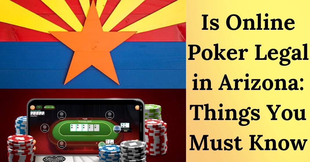 Is Online Poker Legal in Arizona Things You Must Know