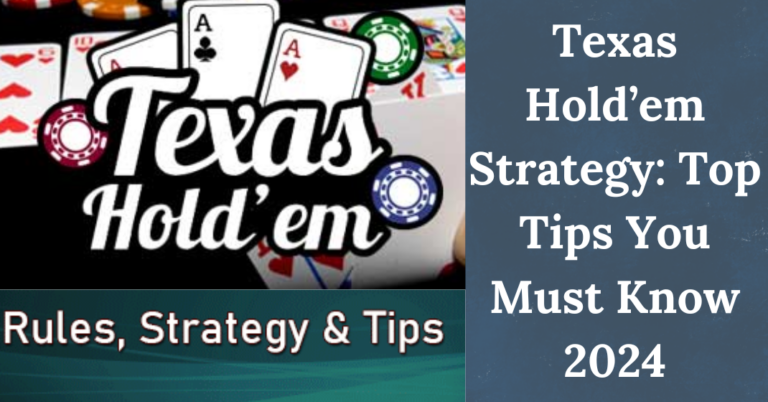 Texas Hold’em Strategy: Top Tips You Must Know 2024