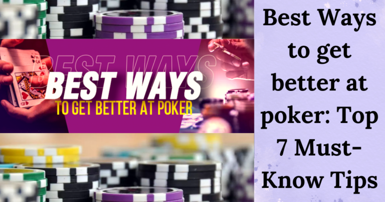Best Ways To Get Better At Poker: Top 7 Must-Know Tips